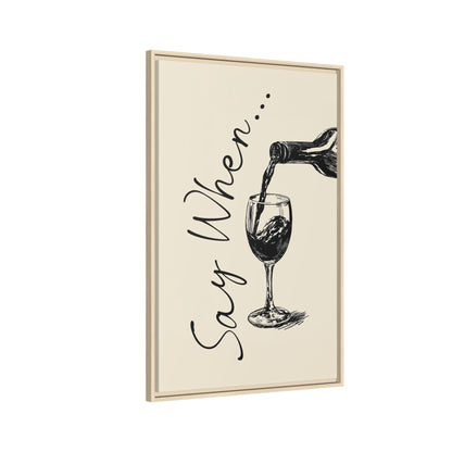 Framed Canvas - Say When Wine Pour