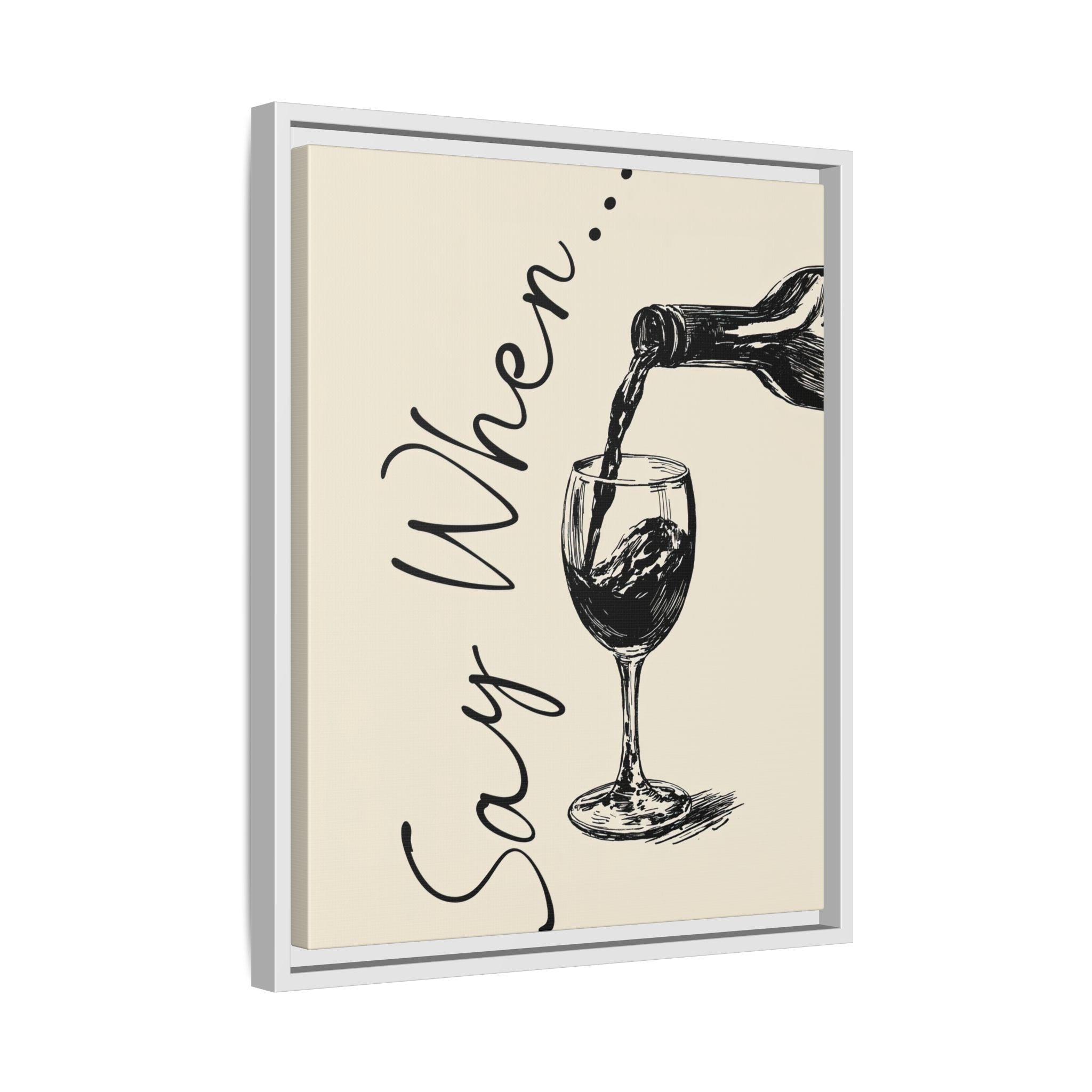 Framed Canvas - Say When Wine Pour