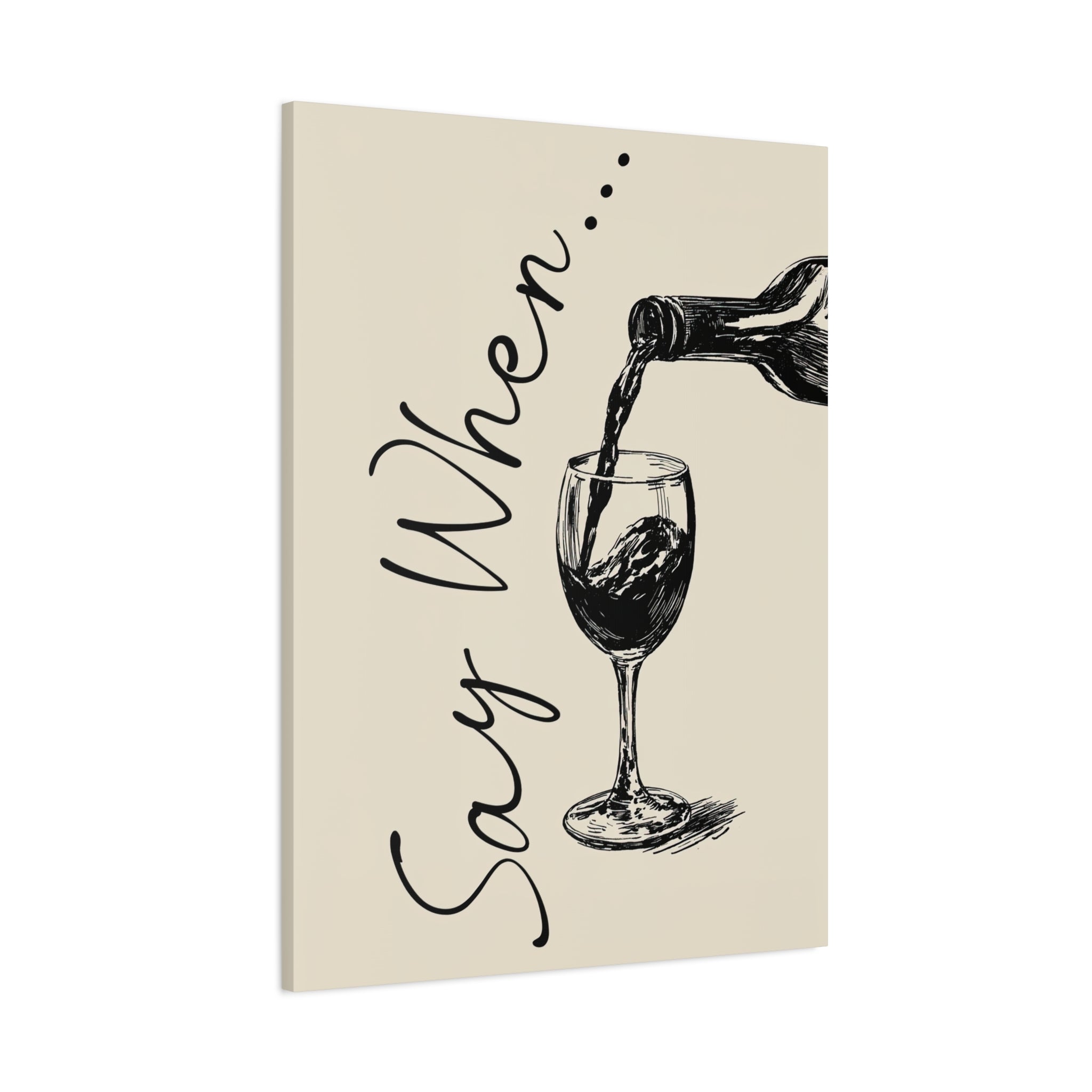 1.25" Matte Canvas - Say When Wine Pour