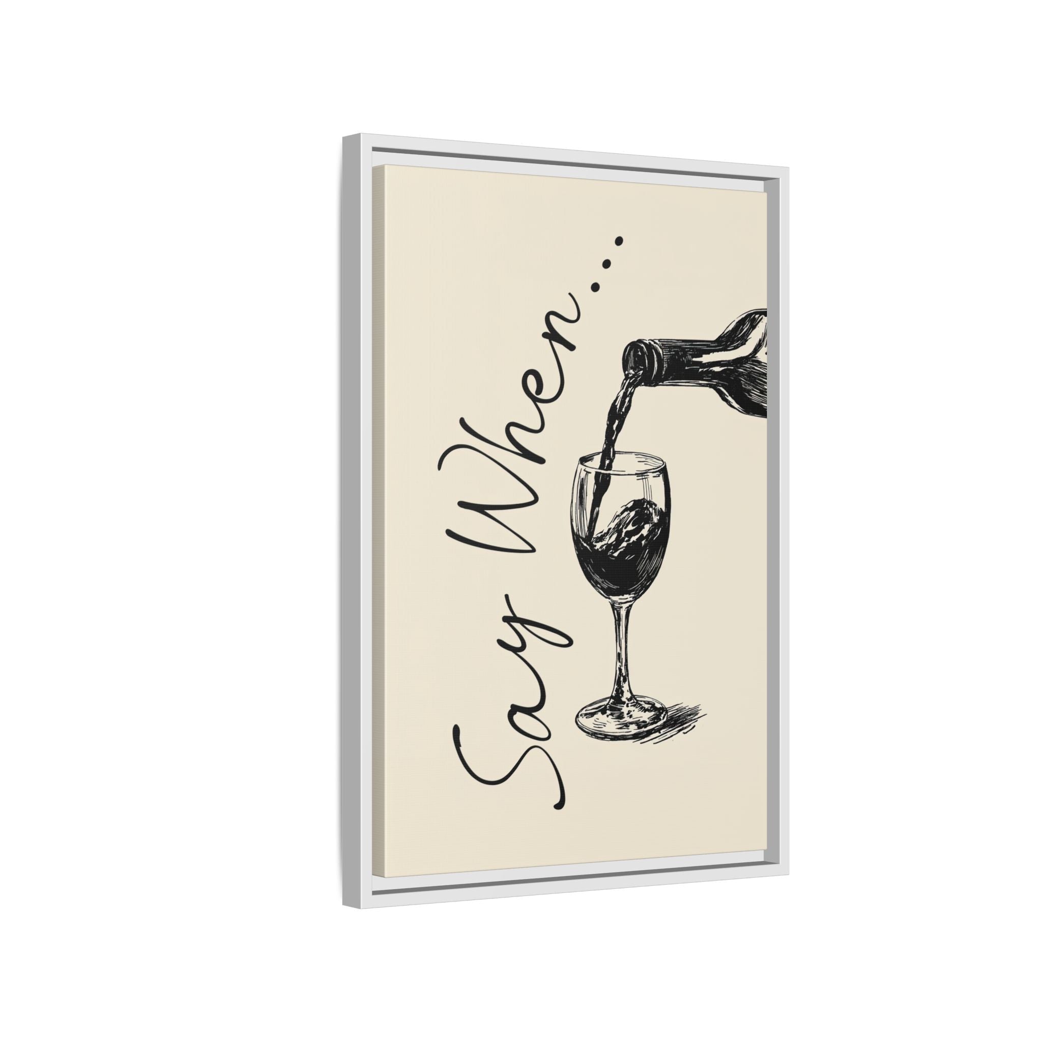 Framed Canvas - Say When Wine Pour