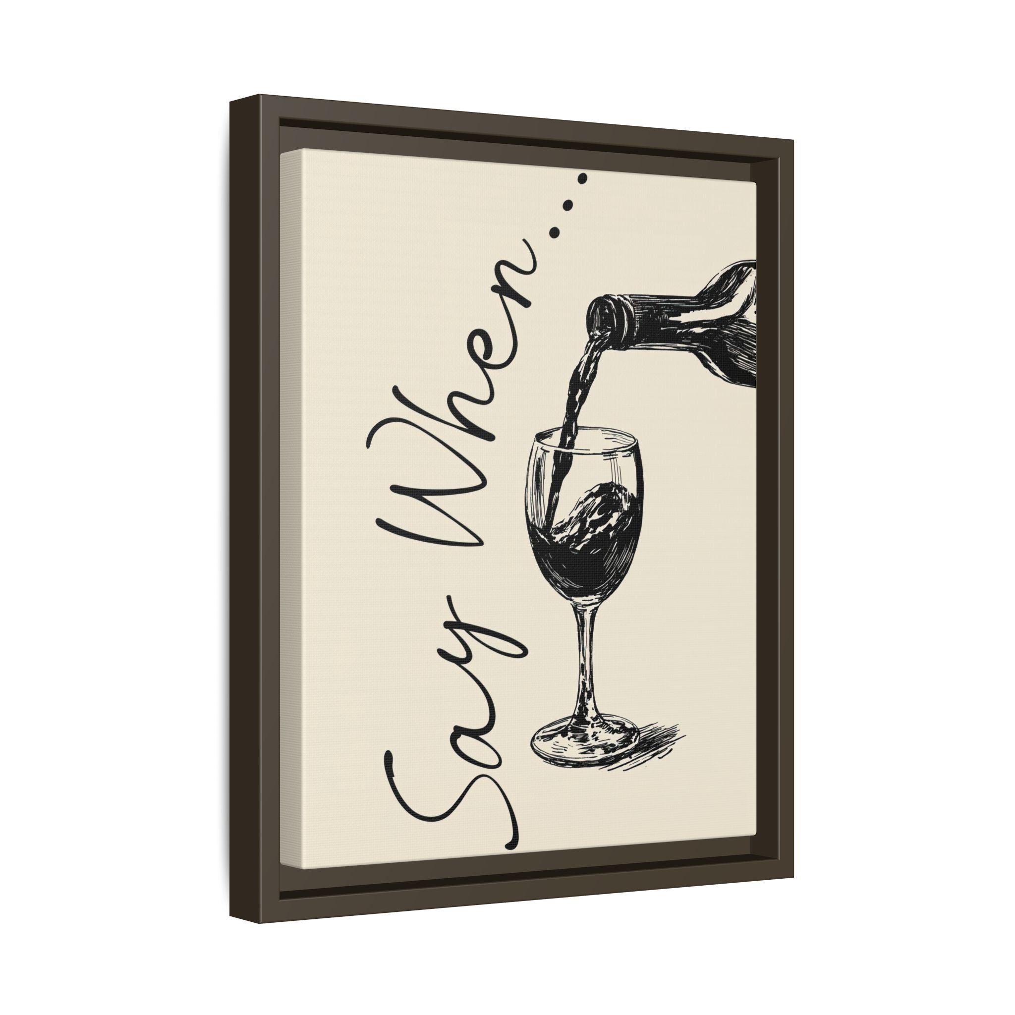 Framed Canvas - Say When Wine Pour