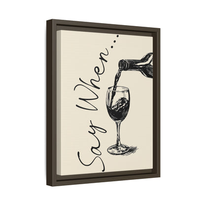 Framed Canvas - Say When Wine Pour