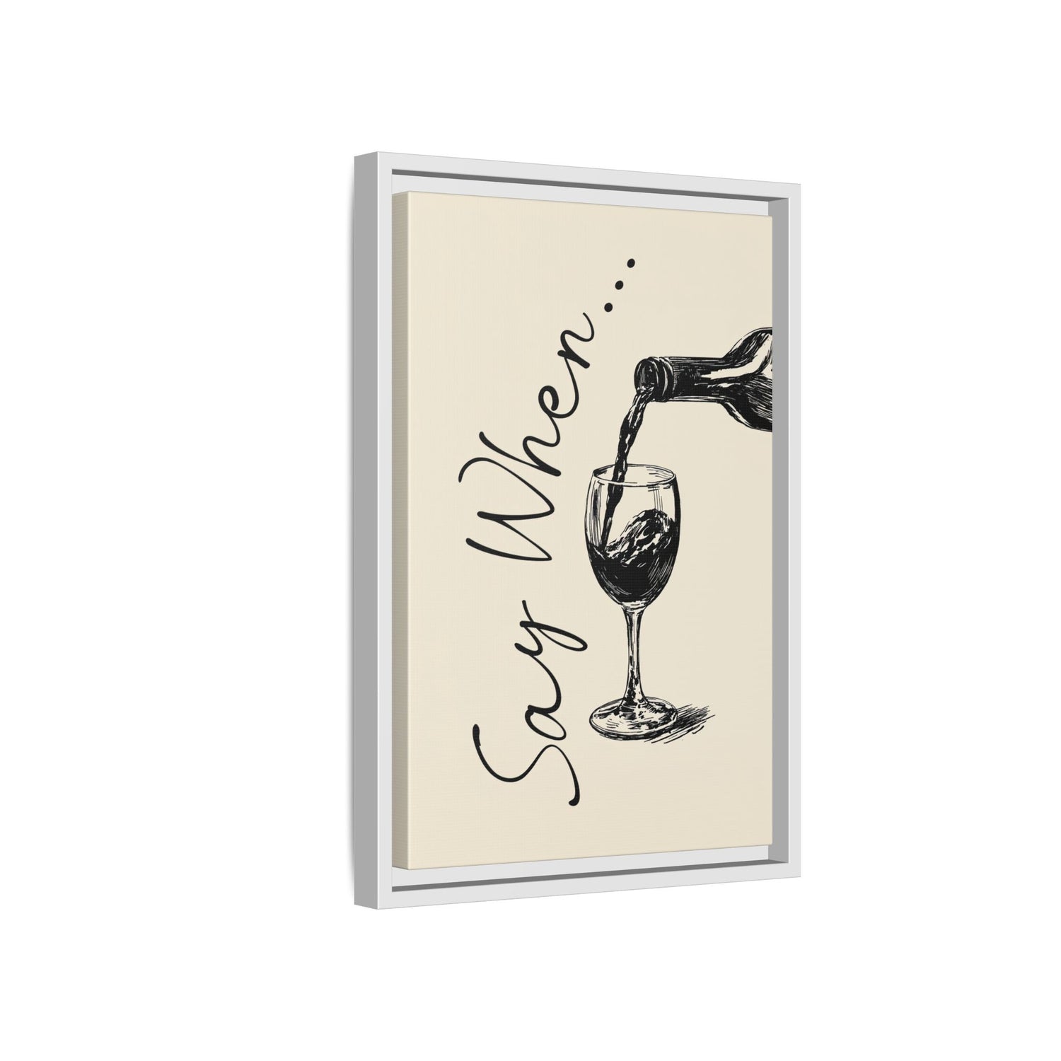 Framed Canvas - Say When Wine Pour