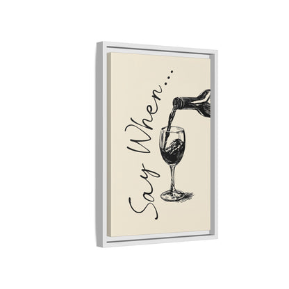 Framed Canvas - Say When Wine Pour
