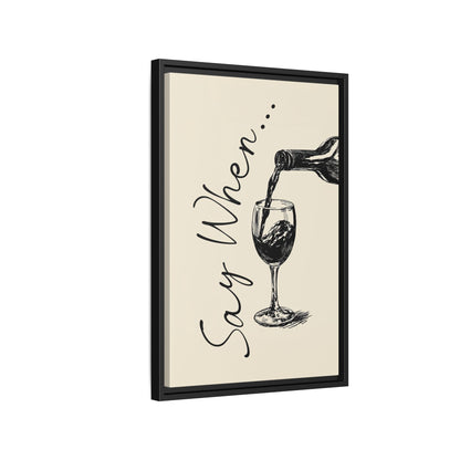 Framed Canvas - Say When Wine Pour