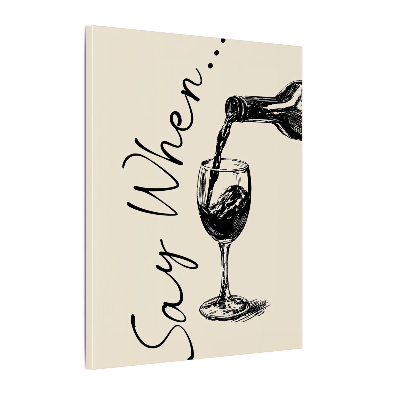 .75" Matte Canvas - Say When Wine Pour