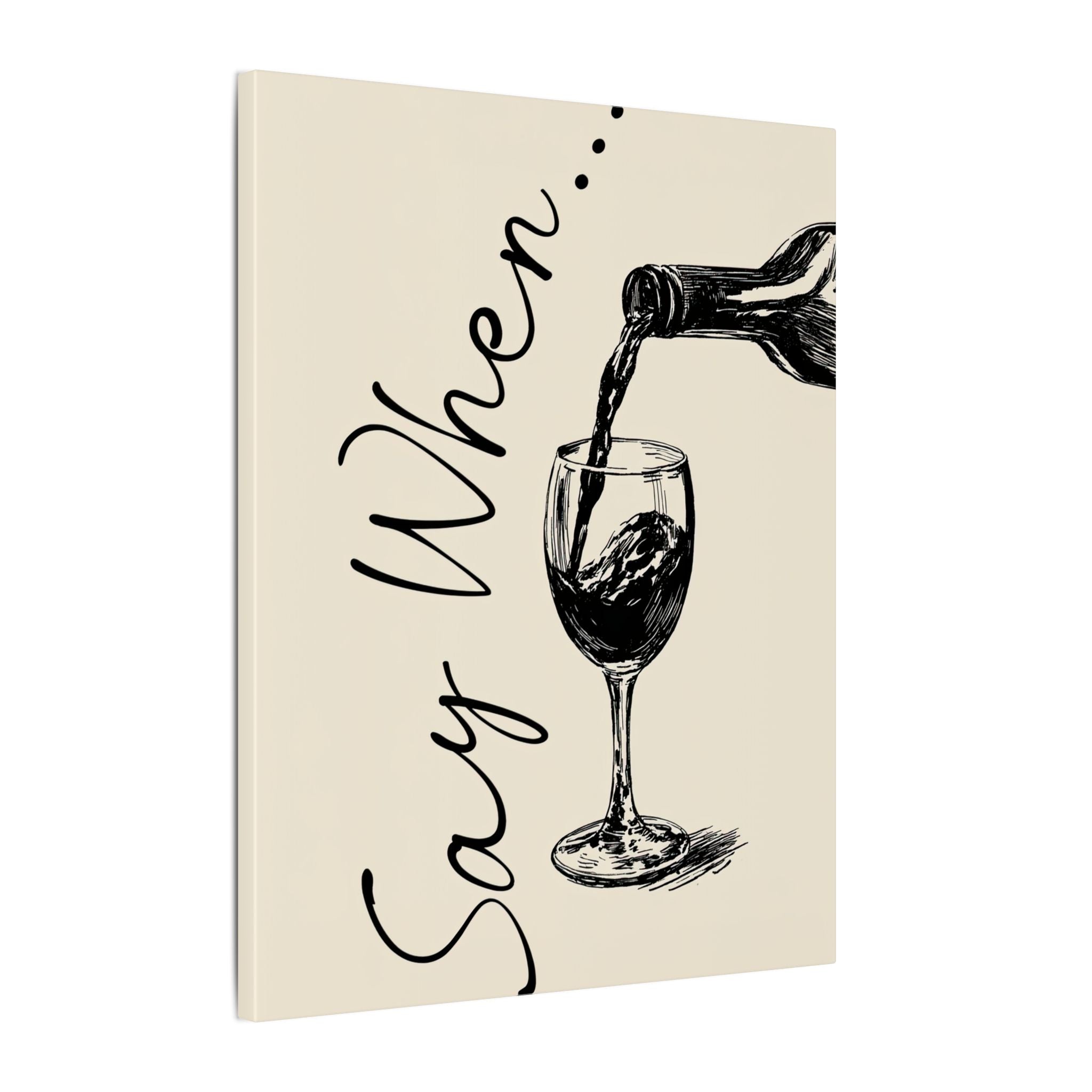 .75" Matte Canvas - Say When Wine Pour