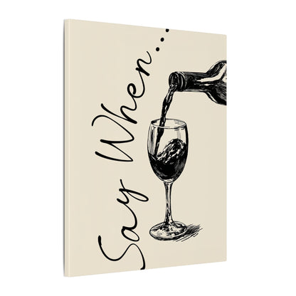 .75" Matte Canvas - Say When Wine Pour
