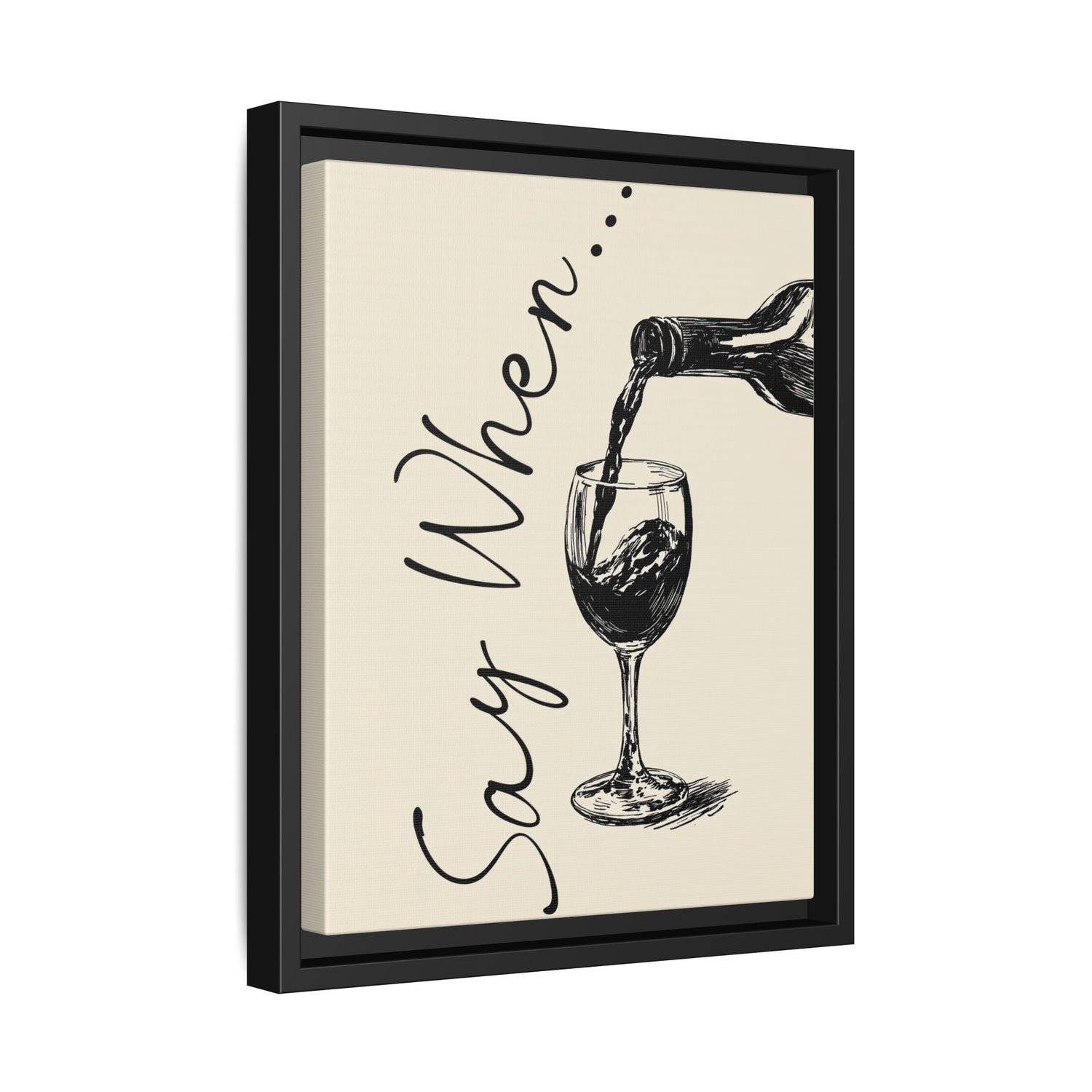 Framed Canvas - Say When Wine Pour