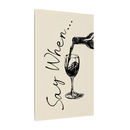 .75" Matte Canvas - Say When Wine Pour