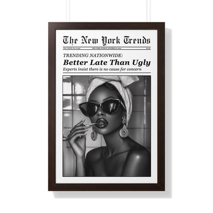 Framed Paper Print - Better Late Than Ugly