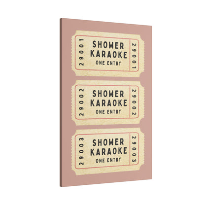 .75" Matte Canvas - Shower Karaoke Admit Ticket
