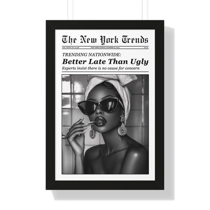 Framed Paper Print - Better Late Than Ugly