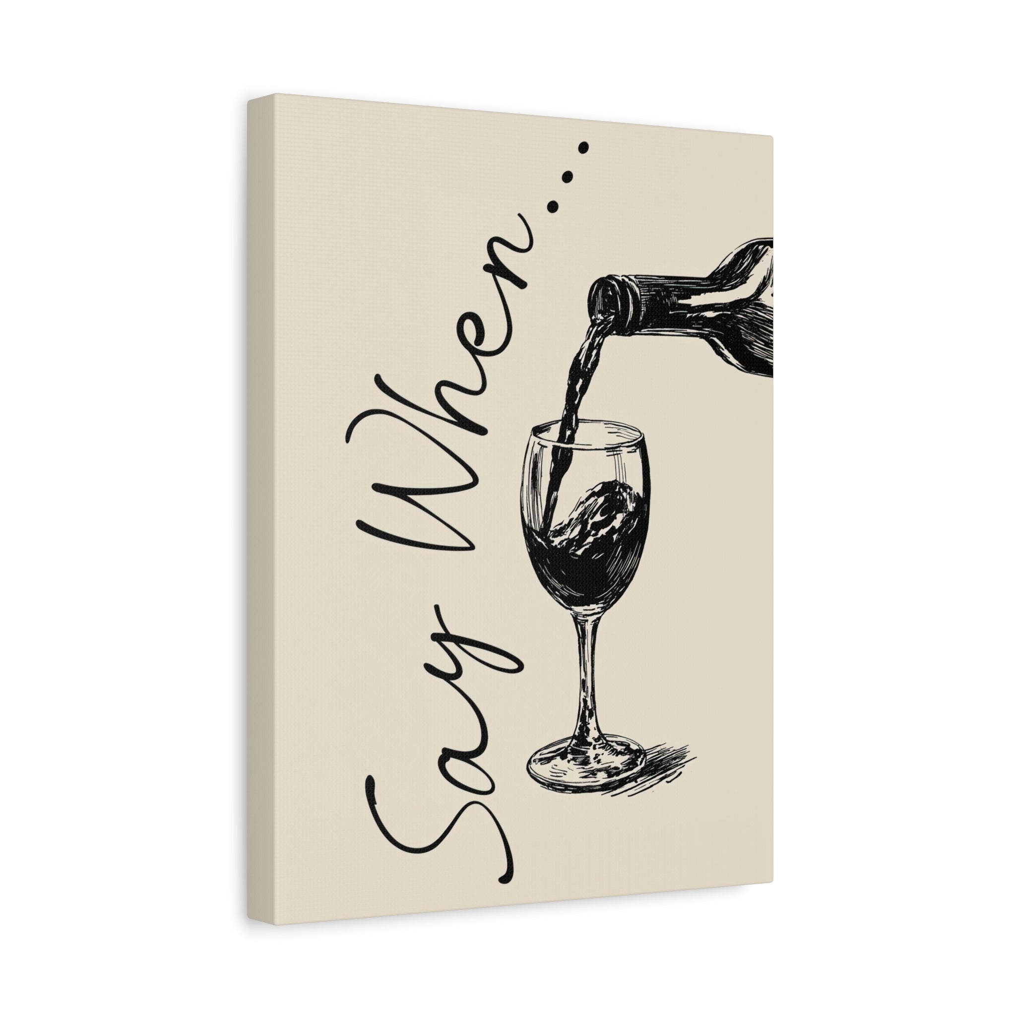 1.25" Matte Canvas - Say When Wine Pour