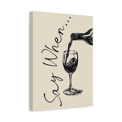1.25" Matte Canvas - Say When Wine Pour