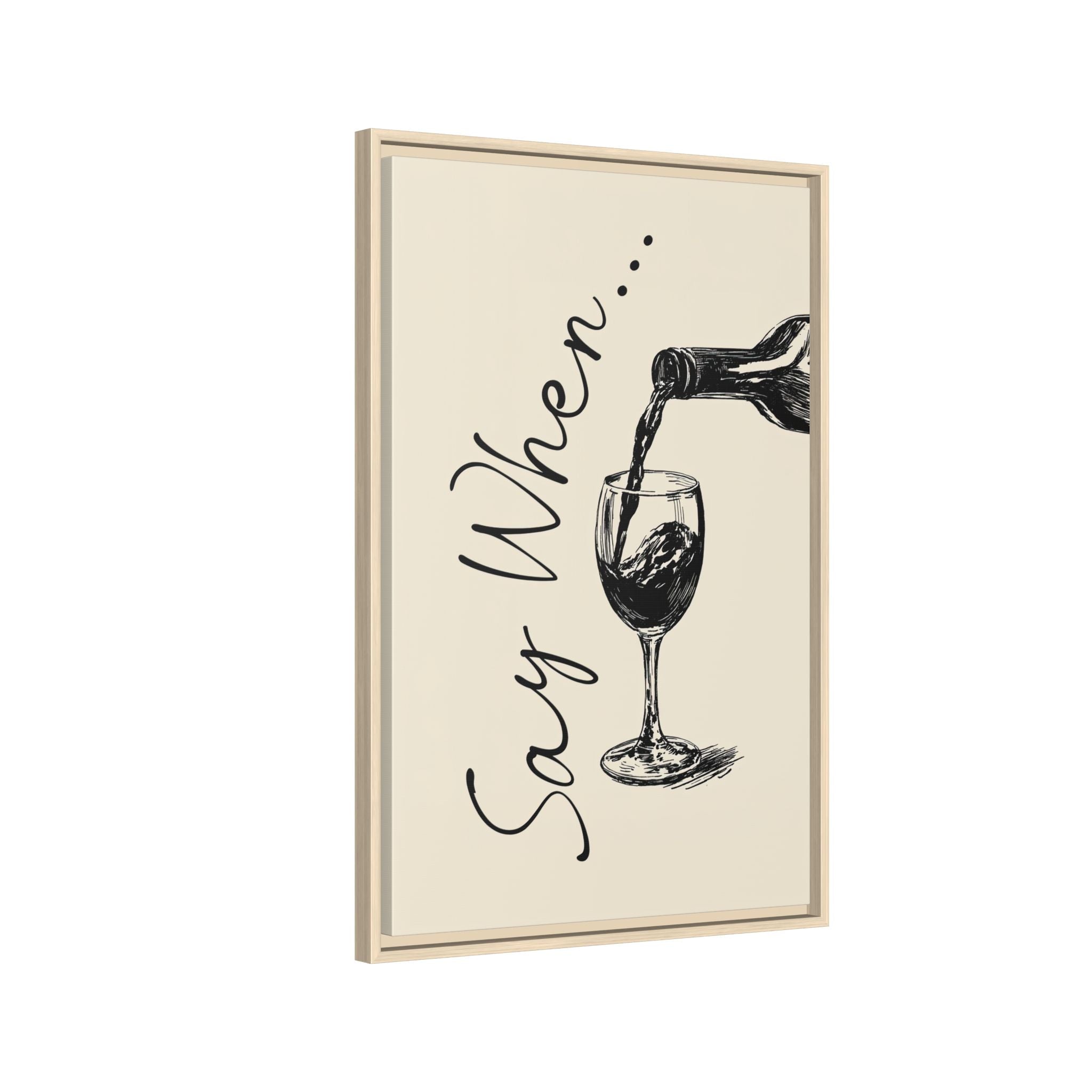 Framed Canvas - Say When Wine Pour
