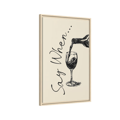 Framed Canvas - Say When Wine Pour