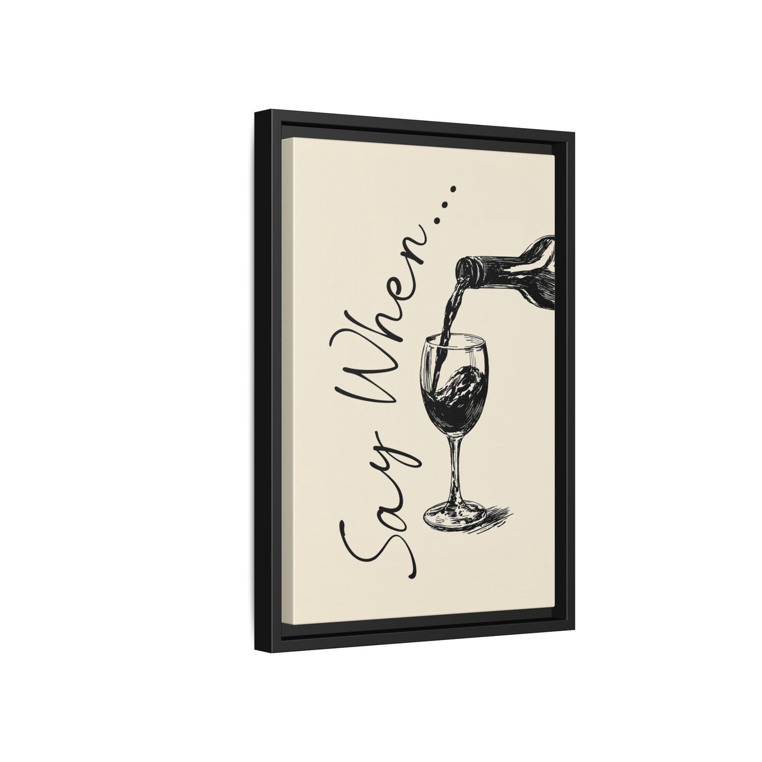 Framed Canvas - Say When Wine Pour
