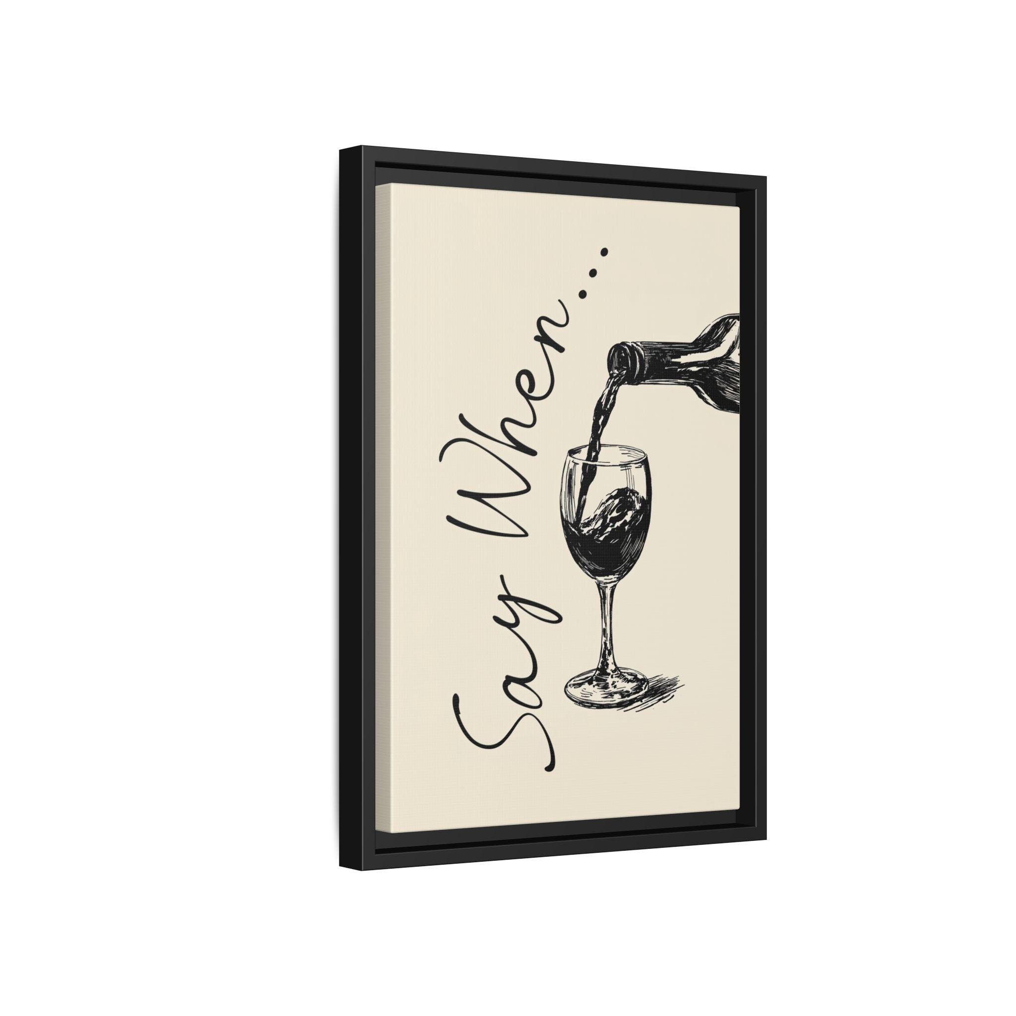 Framed Canvas - Say When Wine Pour