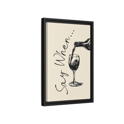 Framed Canvas - Say When Wine Pour